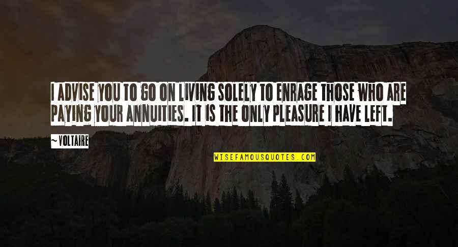 Samuel Seabury Loyalist Quotes By Voltaire: I advise you to go on living solely