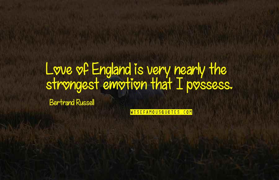 Samuel Sewall Quotes By Bertrand Russell: Love of England is very nearly the strongest