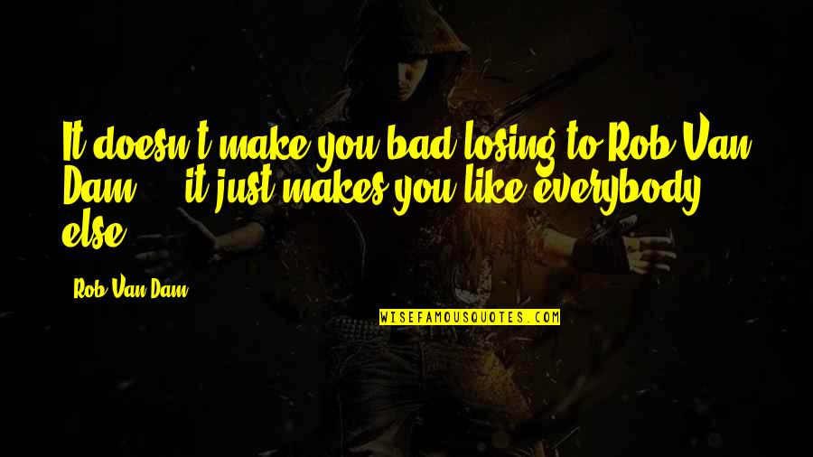 Samuel Slater Famous Quotes By Rob Van Dam: It doesn't make you bad losing to Rob Samuel Slater Famous Quotes By Rob Van Dam: It doesn't make you bad losing to Rob