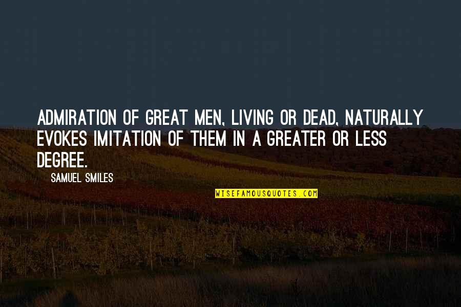Samuel Smiles Quotes By Samuel Smiles: Admiration of great men, living or dead, naturally Samuel Smiles Quotes By Samuel Smiles: Admiration of great men, living or dead, naturally