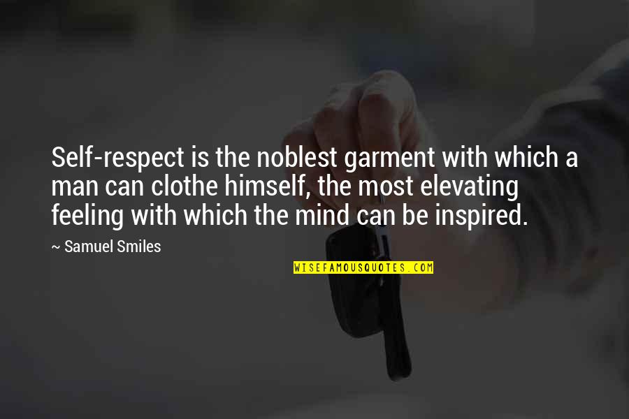 Samuel Smiles Quotes By Samuel Smiles: Self-respect is the noblest garment with which a Samuel Smiles Quotes By Samuel Smiles: Self-respect is the noblest garment with which a