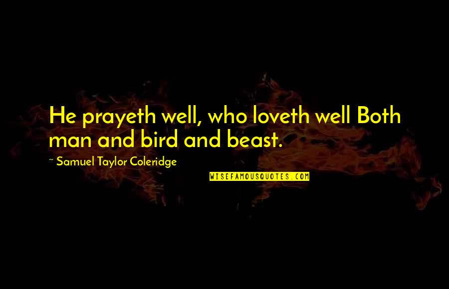 Samuel Taylor Coleridge Quotes By Samuel Taylor Coleridge: He prayeth well, who loveth well Both man
