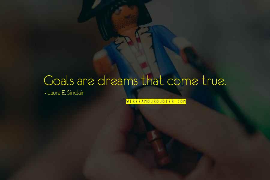 Samuel Tilden Quotes By Laura E. Sinclair: Goals are dreams that come true.