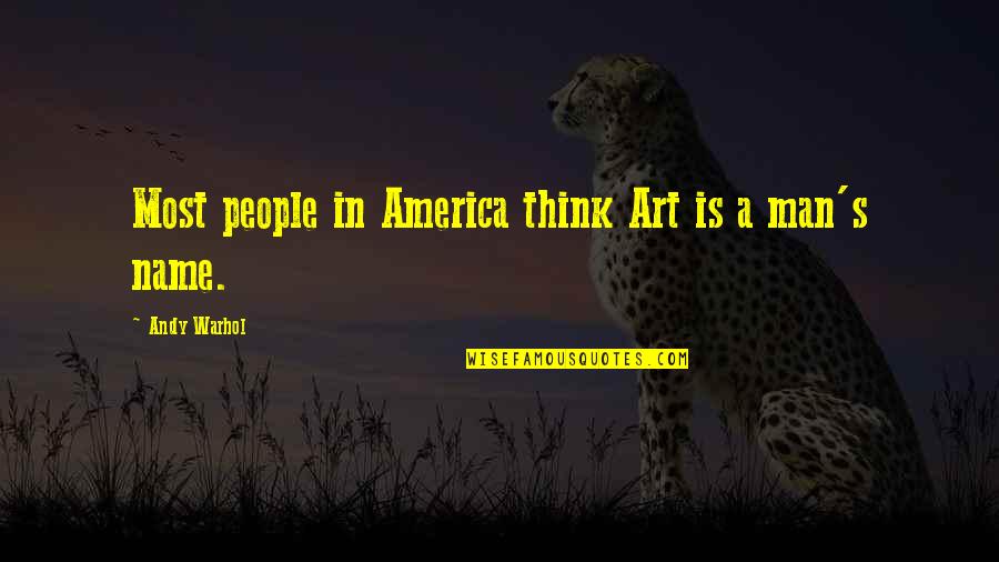 Samuel Tilley Quotes By Andy Warhol: Most people in America think Art is a