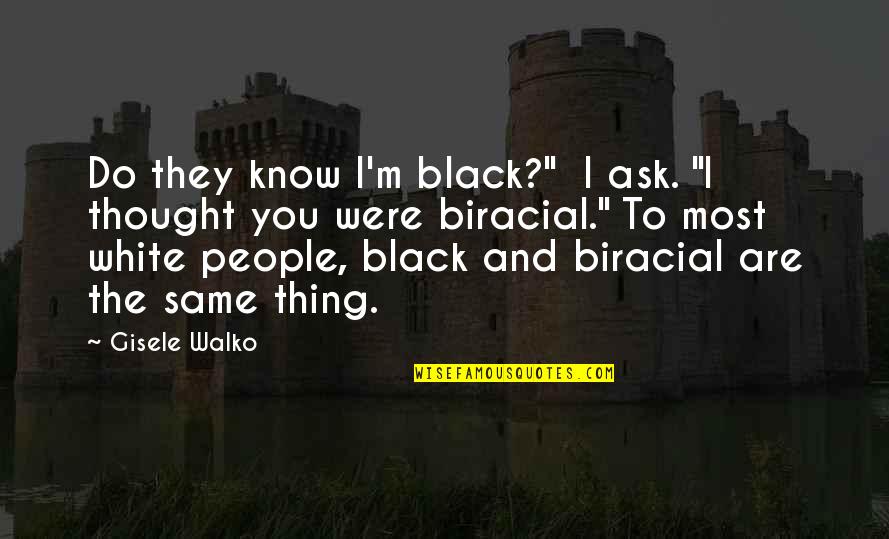 Samuel Trautman Quotes By Gisele Walko: Do they know I'm black?" I ask. "I