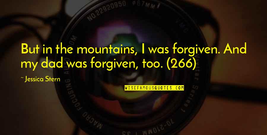 Samuel Trautman Quotes By Jessica Stern: But in the mountains, I was forgiven. And
