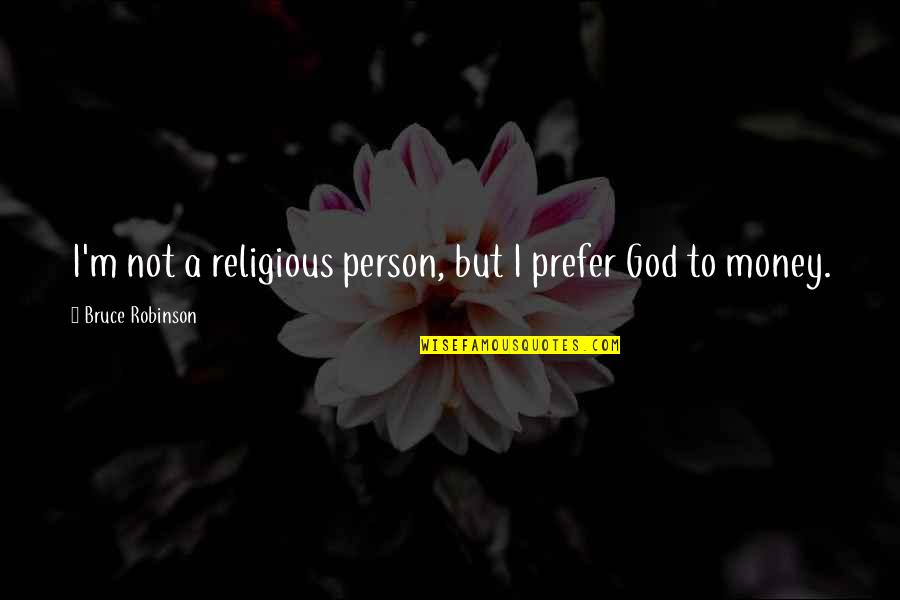 Samuele Longo Quotes By Bruce Robinson: I'm not a religious person, but I prefer Samuele Longo Quotes By Bruce Robinson: I'm not a religious person, but I prefer