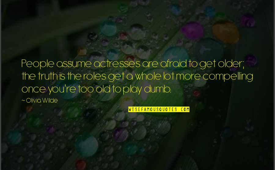 Samuelle Leibovitz Quotes By Olivia Wilde: People assume actresses are afraid to get older;