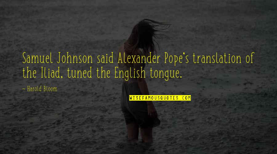 Samuel's Quotes By Harold Bloom: Samuel Johnson said Alexander Pope's translation of the
