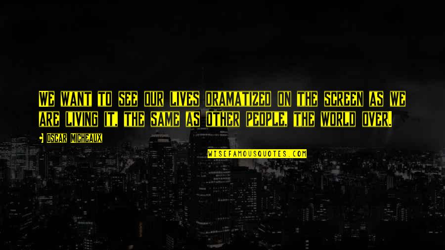 Samuelsohn Sale Quotes By Oscar Micheaux: We want to see our lives dramatized on