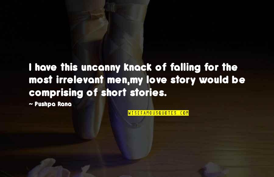 Samuelsohn Sale Quotes By Pushpa Rana: I have this uncanny knack of falling for Samuelsohn Sale Quotes By Pushpa Rana: I have this uncanny knack of falling for