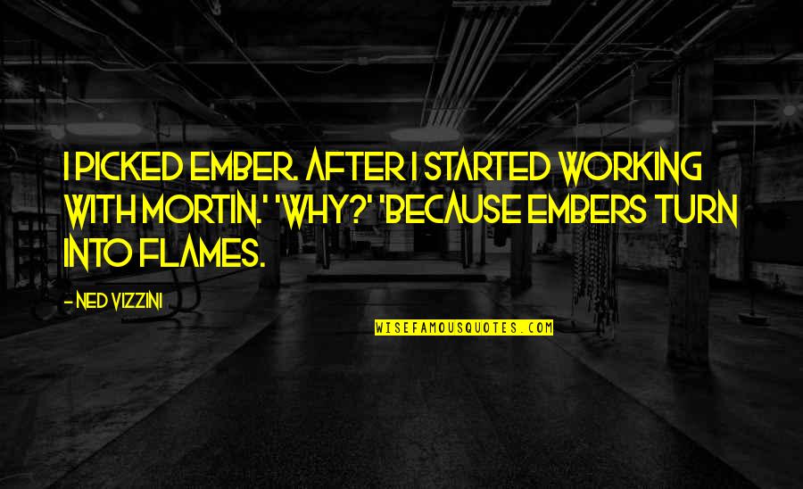 Samuelsohn Vue Quotes By Ned Vizzini: I picked Ember. After I started working with Samuelsohn Vue Quotes By Ned Vizzini: I picked Ember. After I started working with