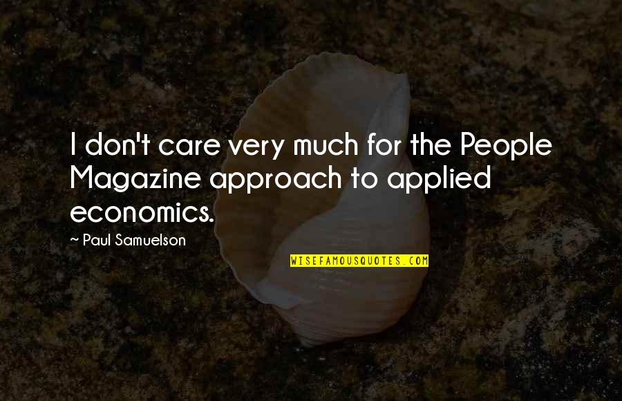 Samuelson Economics Quotes By Paul Samuelson: I don't care very much for the People