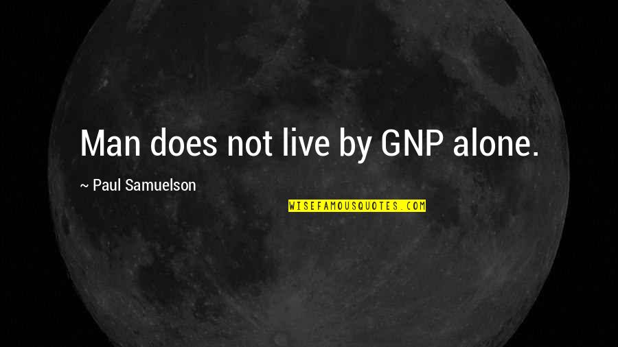 Samuelson Economics Quotes By Paul Samuelson: Man does not live by GNP alone.