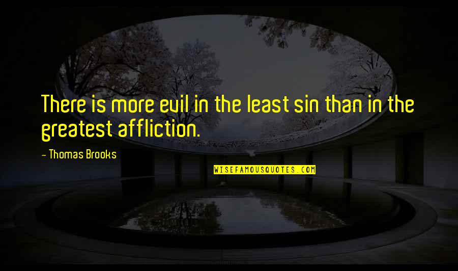 Samuelson Sisters Quotes By Thomas Brooks: There is more evil in the least sin