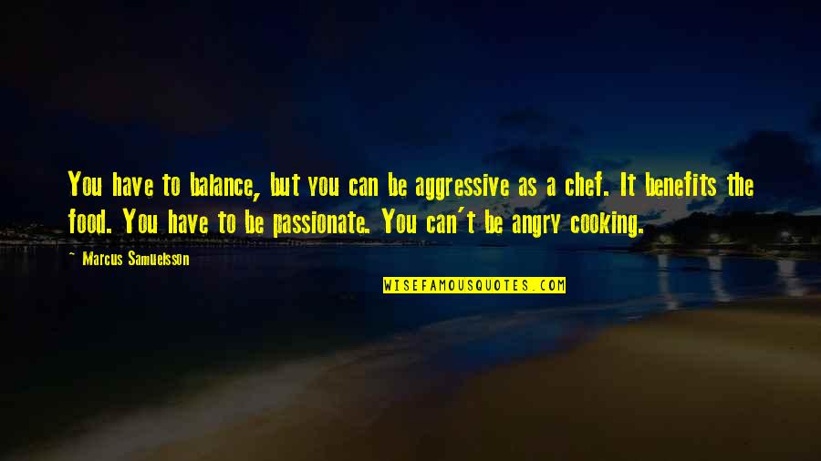Samuelsson Quotes By Marcus Samuelsson: You have to balance, but you can be