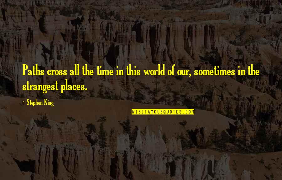 Samui Quote Quotes By Stephen King: Paths cross all the time in this world