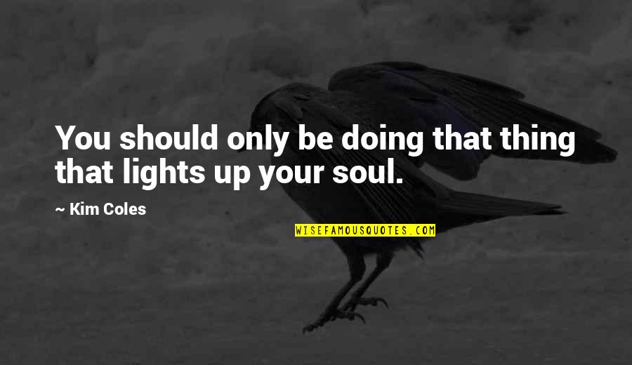 Samuka In English Quotes By Kim Coles: You should only be doing that thing that