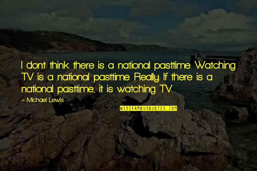 Samulagan Quotes By Michael Lewis: I don't think there is a national pasttime. Samulagan Quotes By Michael Lewis: I don't think there is a national pasttime.