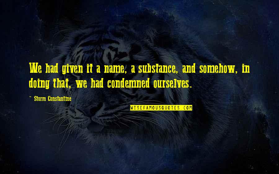 Samulagan Quotes By Storm Constantine: We had given it a name, a substance, Samulagan Quotes By Storm Constantine: We had given it a name, a substance,
