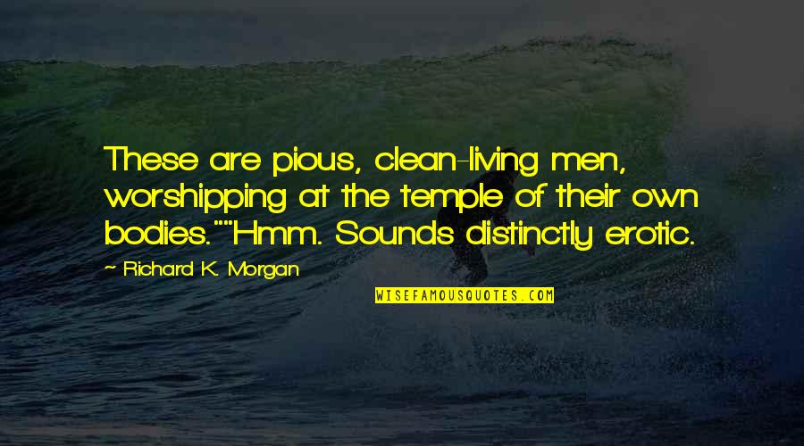 Samundar Ki Quotes By Richard K. Morgan: These are pious, clean-living men, worshipping at the Samundar Ki Quotes By Richard K. Morgan: These are pious, clean-living men, worshipping at the