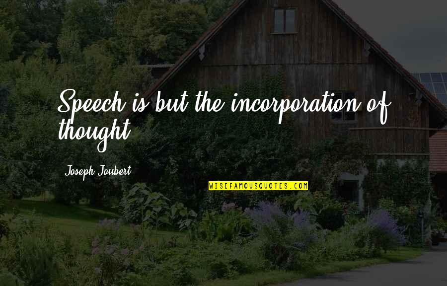 Samundra Institute Quotes By Joseph Joubert: Speech is but the incorporation of thought.