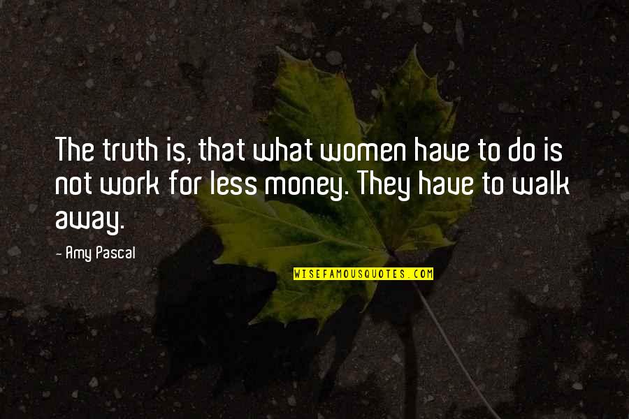 Samurai Apocalypse Quotes By Amy Pascal: The truth is, that what women have to Samurai Apocalypse Quotes By Amy Pascal: The truth is, that what women have to