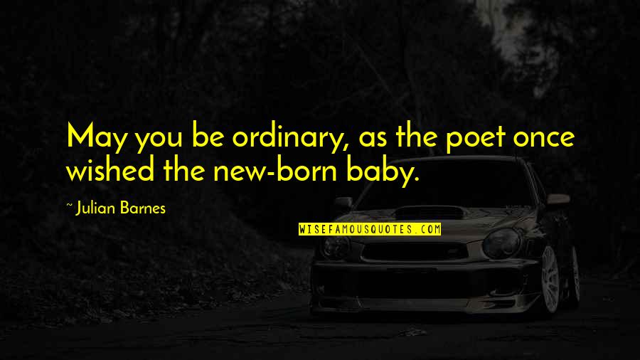 Samurai Armor Quotes By Julian Barnes: May you be ordinary, as the poet once