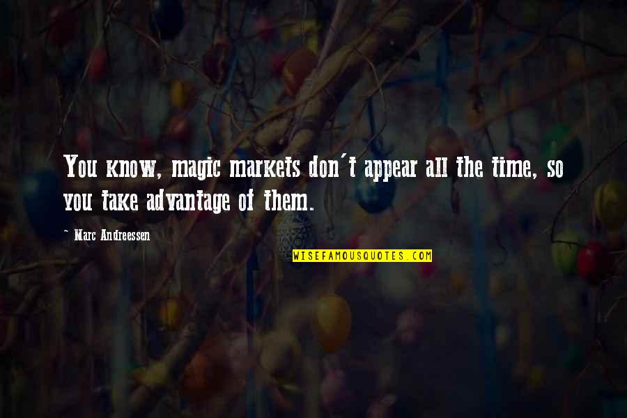Samurai Armor Quotes By Marc Andreessen: You know, magic markets don't appear all the