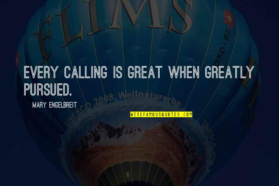 Samurai Armor Quotes By Mary Engelbreit: Every calling is great when greatly pursued.
