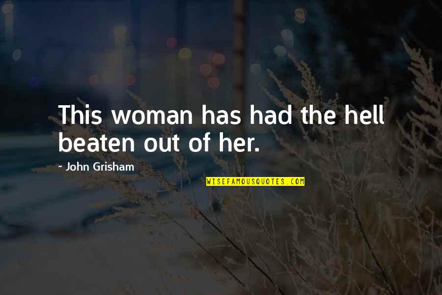 Samurai Champloo Jin Quotes By John Grisham: This woman has had the hell beaten out Samurai Champloo Jin Quotes By John Grisham: This woman has had the hell beaten out