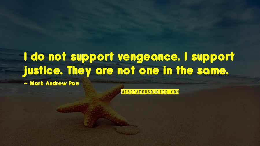 Samurai Deeper Kyo Quotes By Mark Andrew Poe: I do not support vengeance. I support justice.