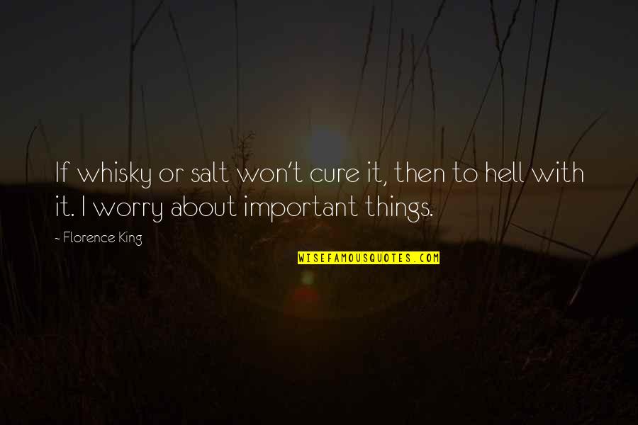 Samurai Of Ayothaya Quotes By Florence King: If whisky or salt won't cure it, then