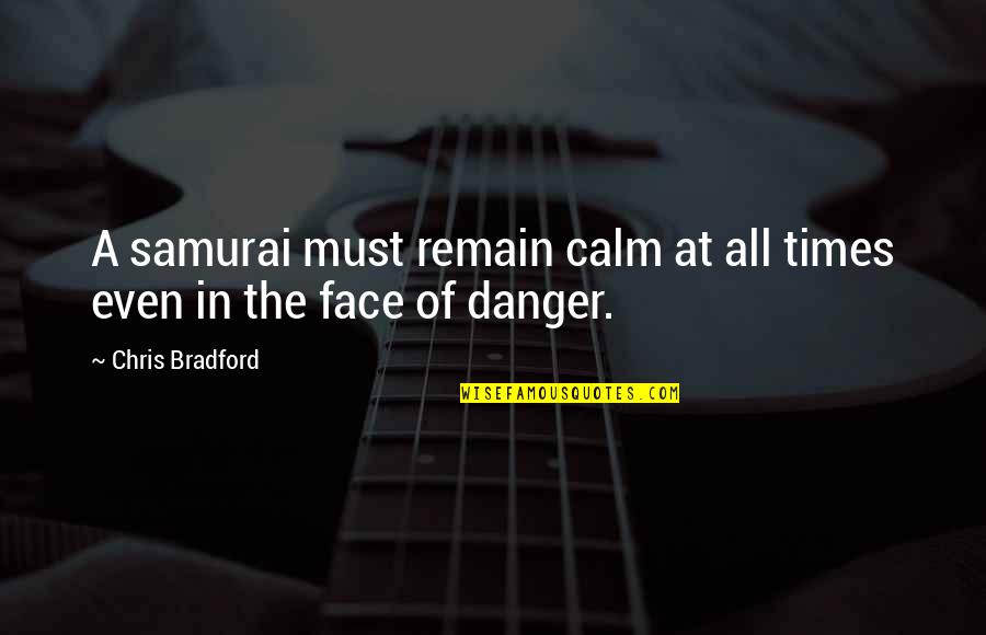 Samurai Quotes By Chris Bradford: A samurai must remain calm at all times