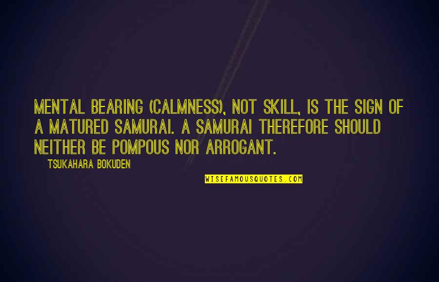 Samurai Quotes By Tsukahara Bokuden: Mental bearing (calmness), not skill, is the sign
