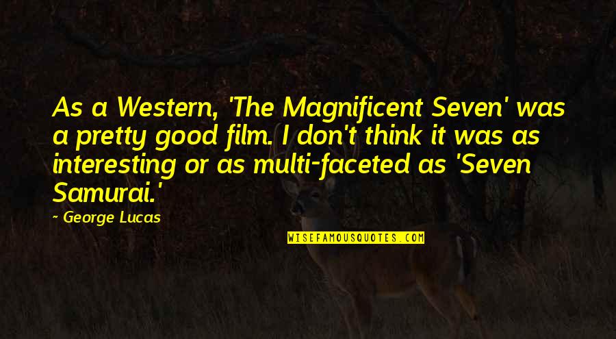 Samurai Seven Quotes By George Lucas: As a Western, 'The Magnificent Seven' was a