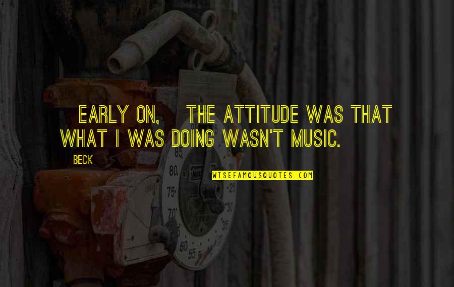 Samurai X Shishio Quotes By Beck: [Early on,] the attitude was that what I