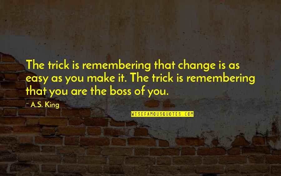 Samurai's Garden Sachi Quotes By A.S. King: The trick is remembering that change is as