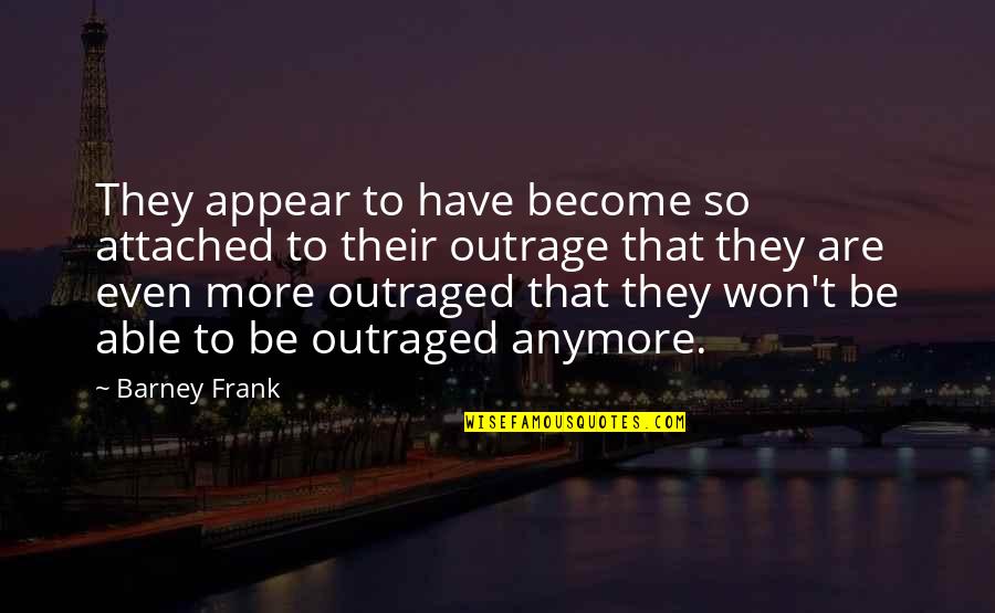 Samurus Quotes By Barney Frank: They appear to have become so attached to