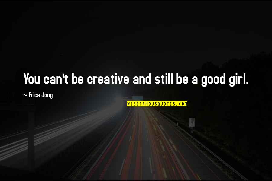 Samurus Quotes By Erica Jong: You can't be creative and still be a