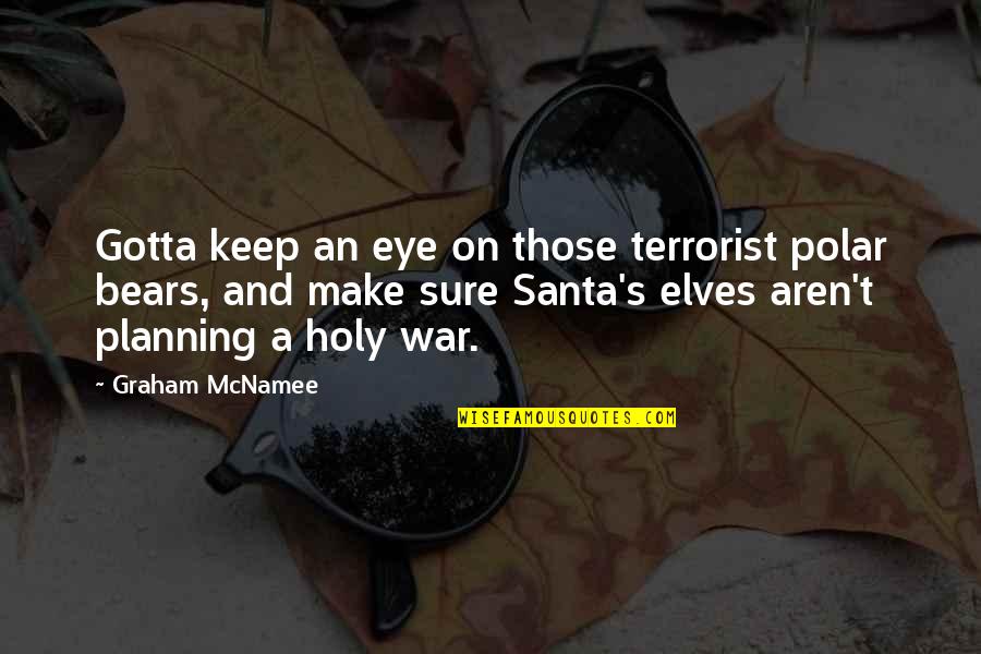 Samurus Quotes By Graham McNamee: Gotta keep an eye on those terrorist polar