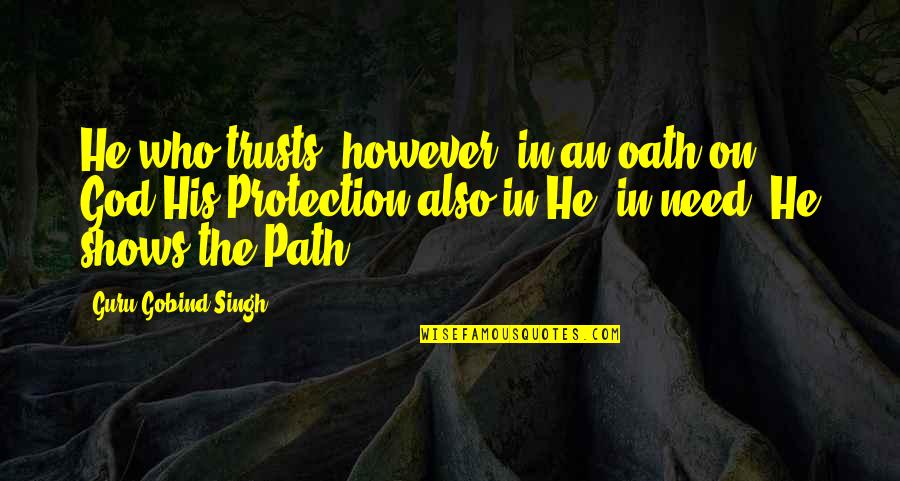 Samutin Quotes By Guru Gobind Singh: He who trusts, however, in an oath on Samutin Quotes By Guru Gobind Singh: He who trusts, however, in an oath on