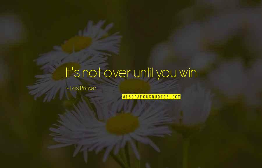 Samvedna Suwalka Quotes By Les Brown: It's not over until you win Samvedna Suwalka Quotes By Les Brown: It's not over until you win