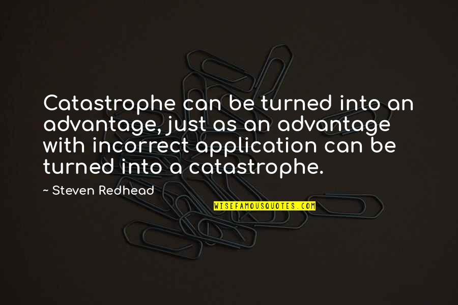 Samvit Ramadurgam Quotes By Steven Redhead: Catastrophe can be turned into an advantage, just Samvit Ramadurgam Quotes By Steven Redhead: Catastrophe can be turned into an advantage, just