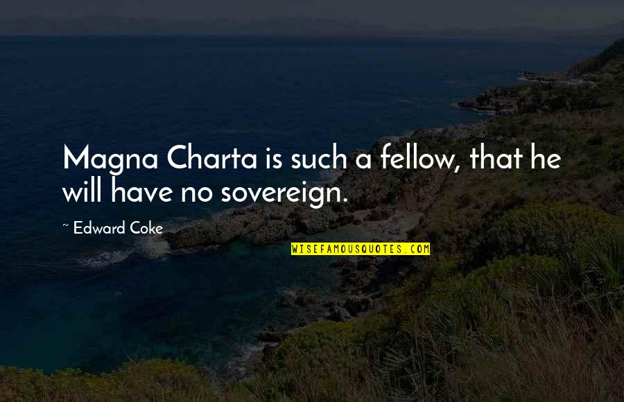 Samvrutha Sunil Quotes By Edward Coke: Magna Charta is such a fellow, that he