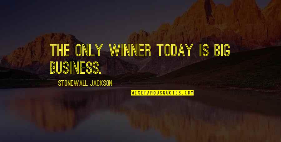Samvrutha Sunil Quotes By Stonewall Jackson: The only winner today is big business. Samvrutha Sunil Quotes By Stonewall Jackson: The only winner today is big business.