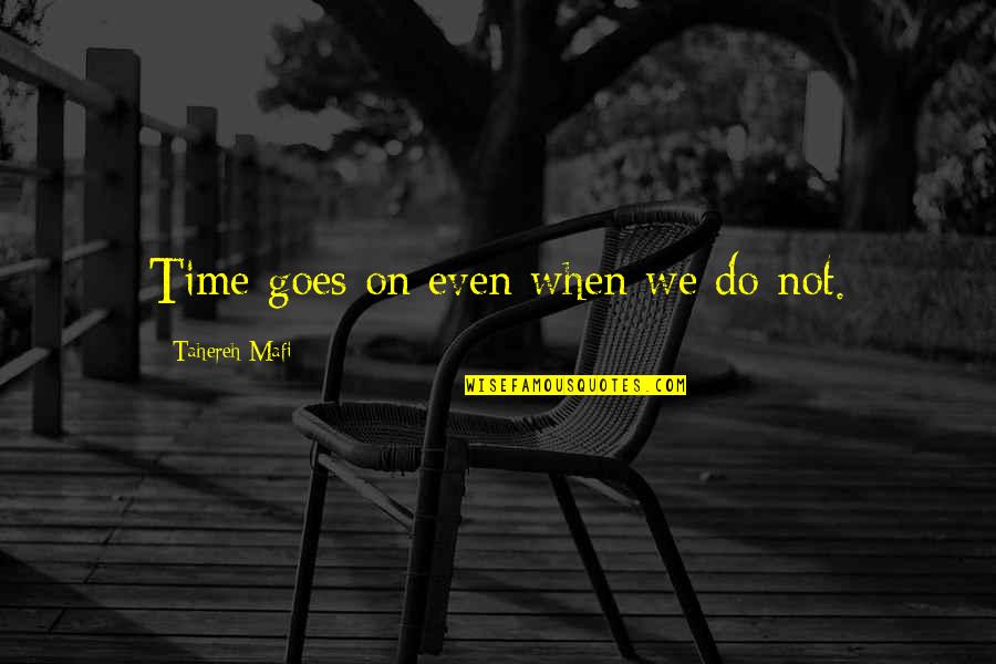 Samvrutha Sunil Quotes By Tahereh Mafi: Time goes on even when we do not. Samvrutha Sunil Quotes By Tahereh Mafi: Time goes on even when we do not.