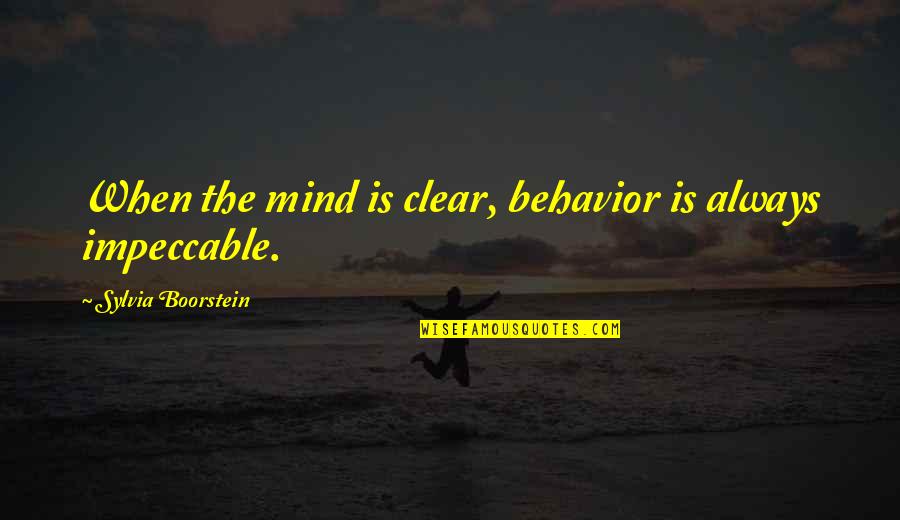 Samwell What What Quotes By Sylvia Boorstein: When the mind is clear, behavior is always