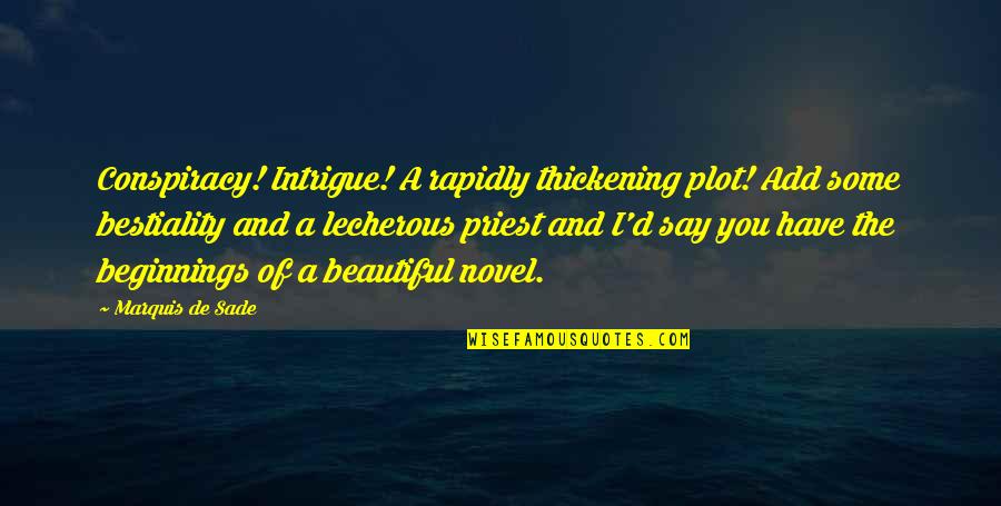 Samwise Ganji Quotes By Marquis De Sade: Conspiracy! Intrigue! A rapidly thickening plot! Add some Samwise Ganji Quotes By Marquis De Sade: Conspiracy! Intrigue! A rapidly thickening plot! Add some