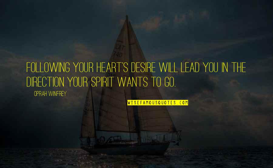 Samwise Ganji Quotes By Oprah Winfrey: Following your heart's desire will lead you in Samwise Ganji Quotes By Oprah Winfrey: Following your heart's desire will lead you in